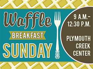 Waffle Breakfast at the Plymouth Creek Center